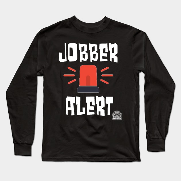 Jobber Alert Long Sleeve T-Shirt by Jobberknocker